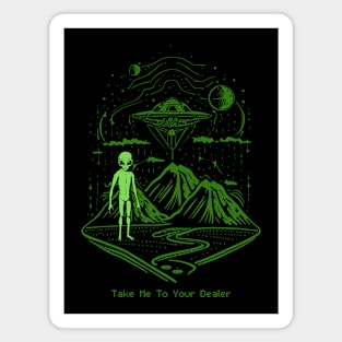 Take Me To Your Dealer - Funny Alien Stoner Weed Design Magnet